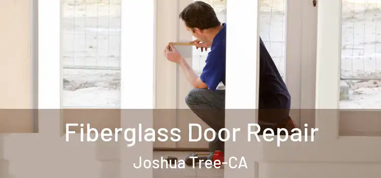 Fiberglass Door Repair Joshua Tree-CA