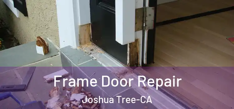 Frame Door Repair Joshua Tree-CA