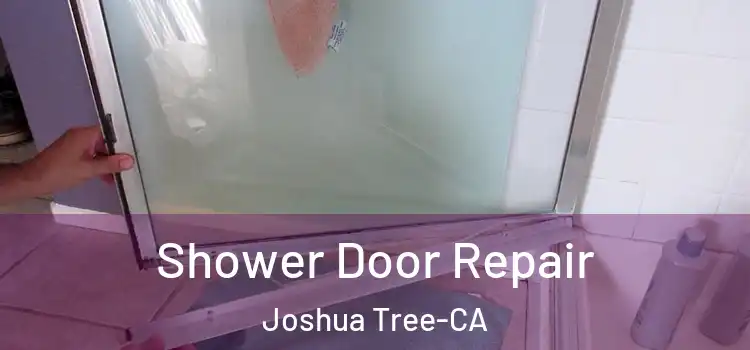 Shower Door Repair Joshua Tree-CA